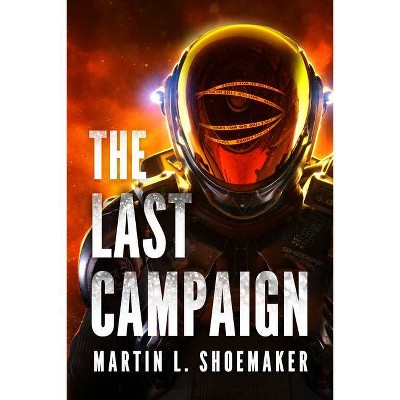 The Last Campaign - (The Near-Earth Mysteries) by  Martin L Shoemaker (Paperback)