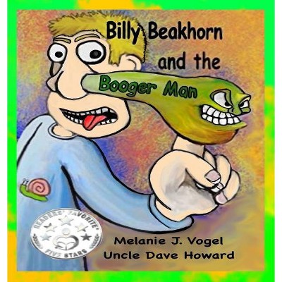 Billy Beakhorn and the Booger Man - by  Melanie J Vogel & Uncle Dave Howard (Hardcover)