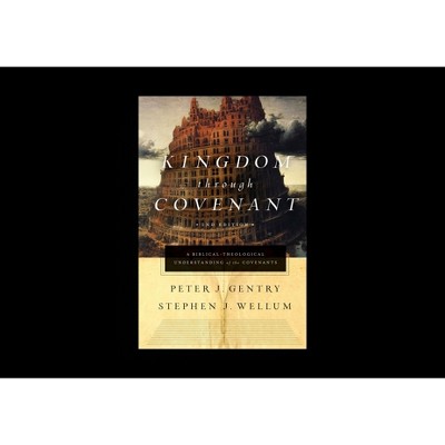Kingdom Through Covenant - 2nd Edition by  Peter J Gentry & Stephen J Wellum (Hardcover)