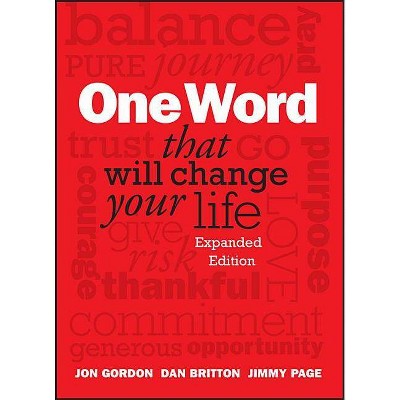 One Word That Will Change Your Life - (Jon Gordon) by  Dan Britton & Jimmy Page & Jon Gordon (Hardcover)