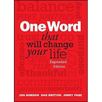 One Word That Will Change Your Life - (Jon Gordon) by  Jon Gordon & Dan Britton & Jimmy Page (Hardcover)