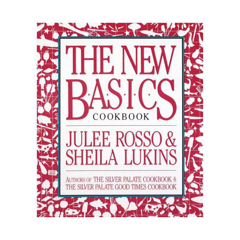 The New Basics Cookbook - by  Sheila Lukins & Julee Rosso (Paperback), 1 of 2