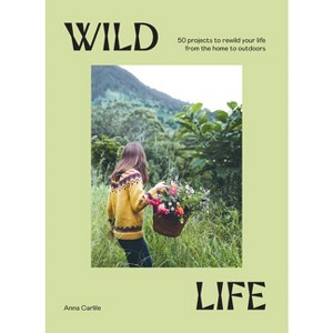 Wild Life - by  Anna Carlile (Hardcover) - 1 of 1