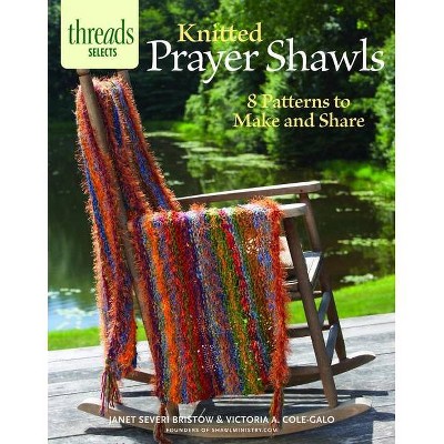 Knitted Prayer Shawls - (Threads Selects) by  Janet Severi Bristow & Victoria A Cole-Galo (Paperback)