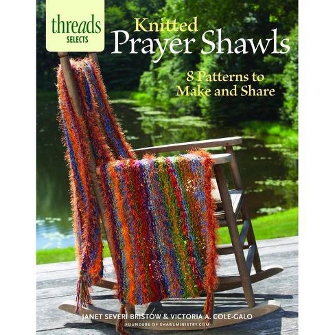 Knitted Prayer Shawls - (threads Selects) By Janet Severi Bristow &  Victoria A Cole-galo (paperback) : Target
