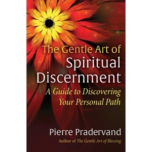 The Gentle Art of Spiritual Discernment - by  Pierre Pradervand (Paperback) - 1 of 1