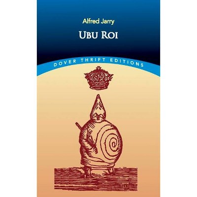 Ubu Roi - (Dover Thrift Editions) by  Alfred Jarry (Paperback)