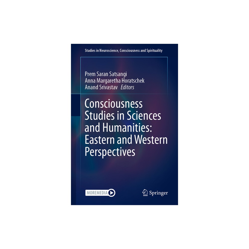 Consciousness Studies in Sciences and Humanities: Eastern and Western Perspectives - (Studies in Neuroscience, Consciousness and Spirituality)