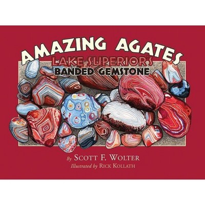 Amazing Agates - by  Scott F Wolter (Paperback)