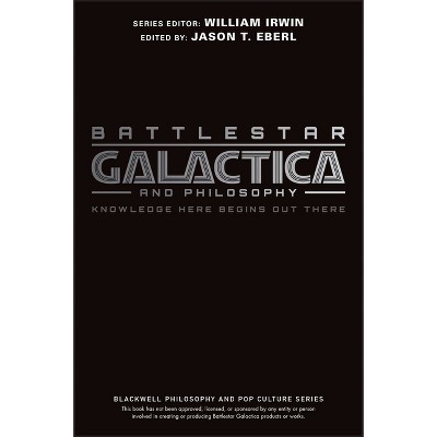 Battlestar Galactica and Philosophy - (Blackwell Philosophy and Pop Culture) by  Jason T Eberl (Paperback)