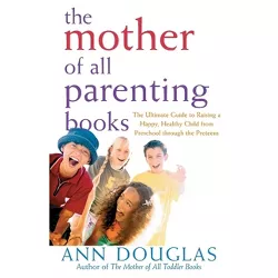The Mother of All Parenting Books - by  Ann Douglas (Paperback)
