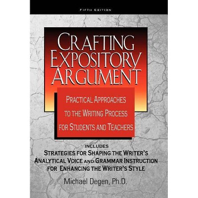 Crafting Expository Argument - by  Michael E Degen (Paperback)