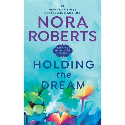 Holding the Dream - (Dream Trilogy) by  Nora Roberts (Paperback) - image 1 of 1