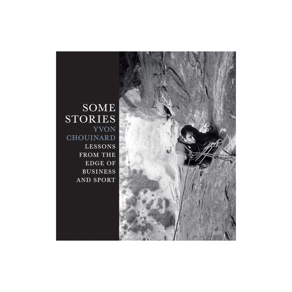 Some Stories - by Yvon Chouinard (Hardcover)