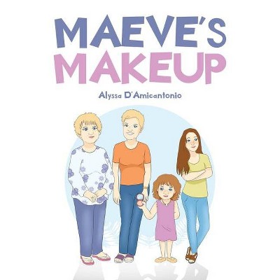 Maeve's Makeup - by  Alyssa D'Amicantonio (Paperback)