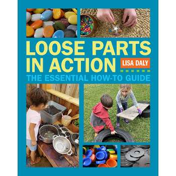 Loose Parts in Action - by  Lisa Daly (Paperback)