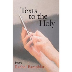 Texts to the Holy - (Jewish Poetry Project) by  Rachel Barenblat (Paperback) - 1 of 1