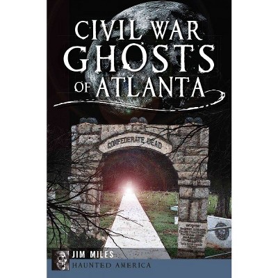 Civil War Ghosts of Atlanta by Jim Miles (Paperback)