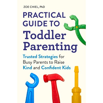 Practical Guide to Toddler Parenting - by  Zoe Chiel (Paperback)
