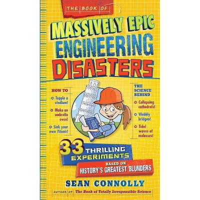 The Book of Massively Epic Engineering Disasters - (Irresponsible Science) by  Sean Connolly (Hardcover)