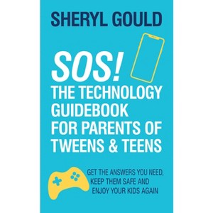 Sos! the Technology Guidebook for Parents of Tweens and Teens - by  Sheryl Gould (Paperback) - 1 of 1