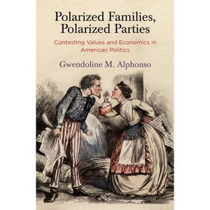 Polarized Families, Polarized Parties - (American Governance: Politics, Policy, and Public Law) by  Gwendoline M Alphonso (Paperback) - 1 of 1
