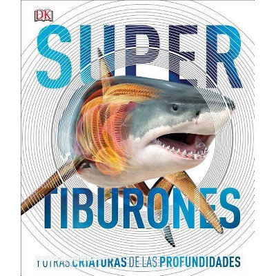 Super Tiburones - (Super Encyclopedias) by  DK (Hardcover)