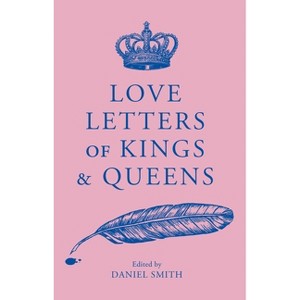 Love Letters of Kings and Queens - by  Daniel Smith (Paperback) - 1 of 1
