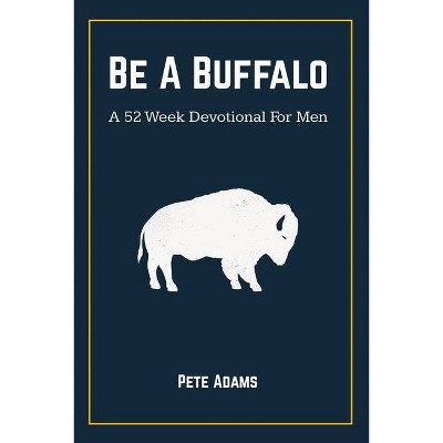 Be A Buffalo - by  Pete Adams (Paperback)