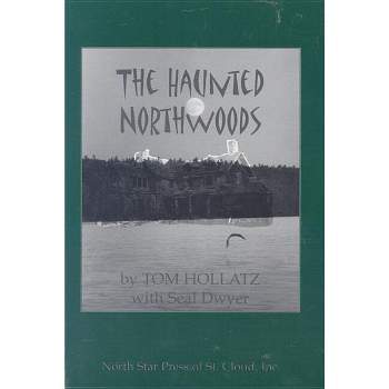 The Haunted Northwoods - (Ohio) by  Tom Hollatz (Paperback)