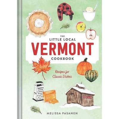 The Little Local Vermont Cookbook - by  Melissa Pasanen (Hardcover)