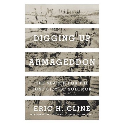 Digging Up Armageddon - by  Eric H Cline (Hardcover)