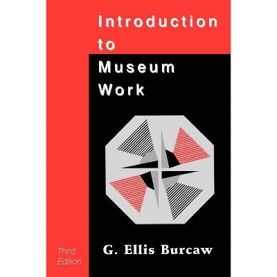 Introduction to Museum Work - (American Association for State and Local History) by  G Ellis Burcaw (Paperback)