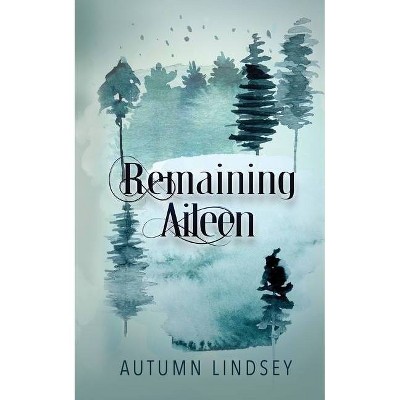 Remaining Aileen - by  Autumn Lindsey (Paperback)