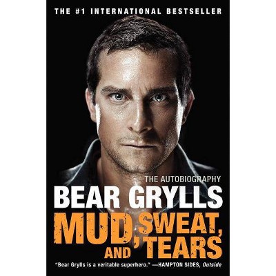 Mud, Sweat, and Tears - by  Bear Grylls (Paperback)