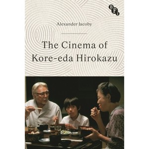 The Cinema of Kore-Eda Hirokazu - (Cinema Two) by  Alexander Jacoby (Paperback) - 1 of 1