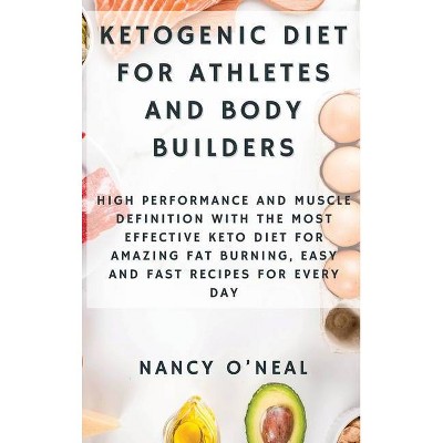 Ketogenic Diet For Athletes And Body Builders By Nancy O Neal Hardcover Target