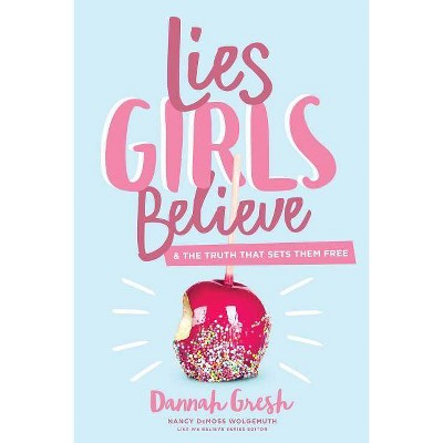 Lies Girls Believe - by  Dannah Gresh (Paperback)