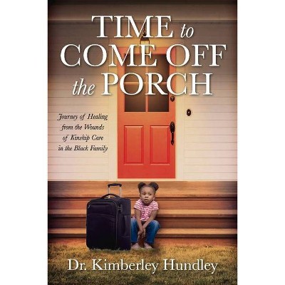 Time to Come Off the Porch - by  Kimberley Hundley (Paperback)