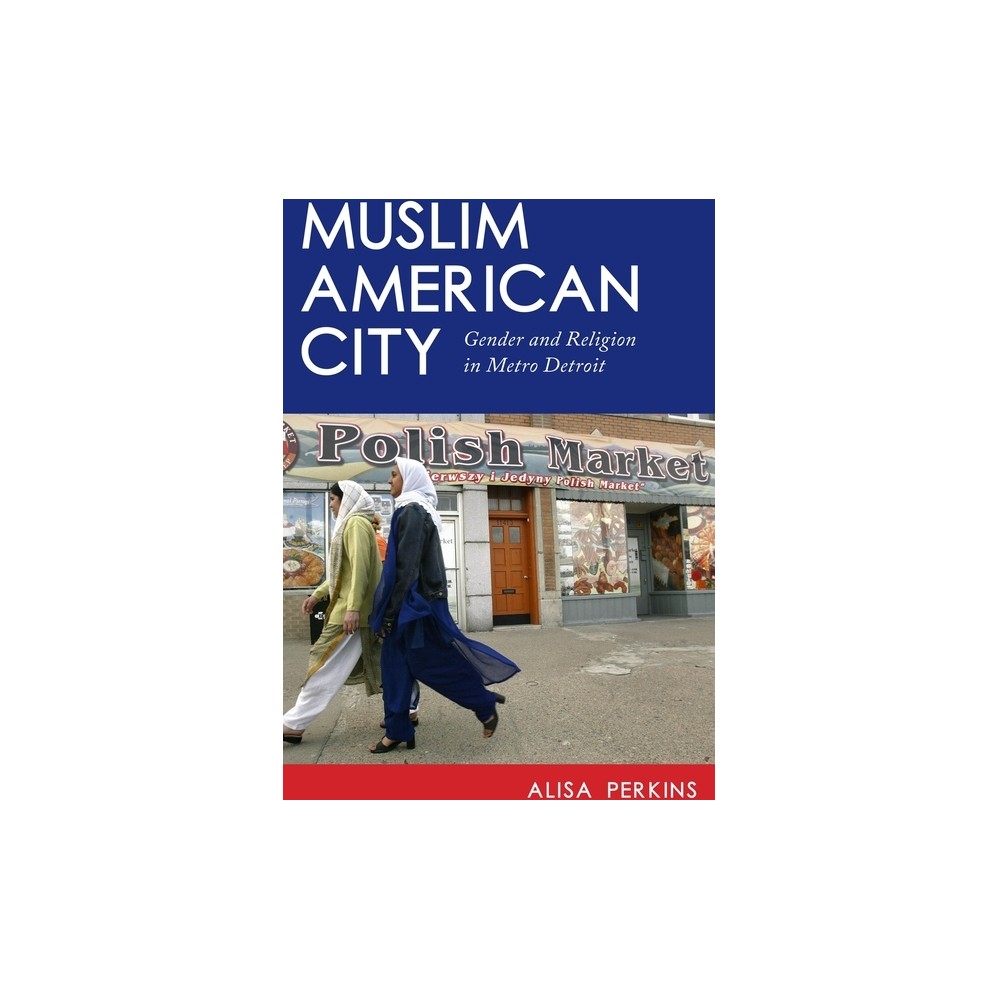 Muslim American City - by Alisa Perkins (Hardcover)