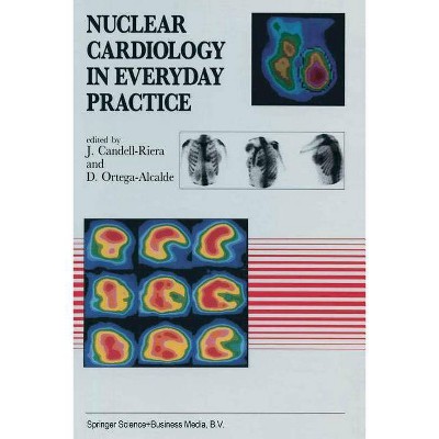 Nuclear Cardiology in Everyday Practice - (Developments in Cardiovascular Medicine) by  J Candell-Riera & D Ortega-Alcalde (Paperback)