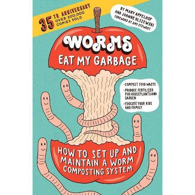 Worms Eat My Garbage, 35th Anniversary Edition - Annotated by  Mary Appelhof & Joanne Olszewski (Paperback)