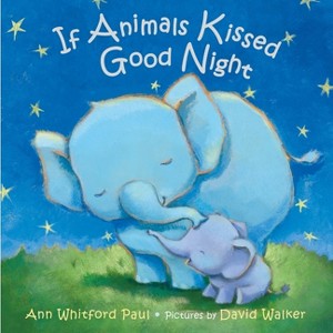If Animals Kissed Good Night - by Ann Whitford Paul - 1 of 1