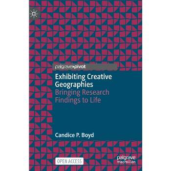 Exhibiting Creative Geographies - by  Candice P Boyd (Hardcover)