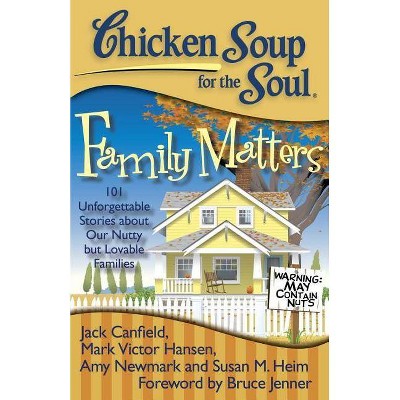 Chicken Soup for the Soul: Family Matters - by  Jack Canfield & Mark Victor Hansen & Amy Newmark (Paperback)