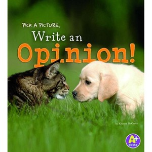 Pick a Picture, Write an Opinion! - (Little Scribe) by  Kristen McCurry (Paperback) - 1 of 1