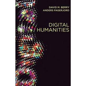 Digital Humanities - by  David M Berry & Anders Fagerjord (Paperback) - 1 of 1