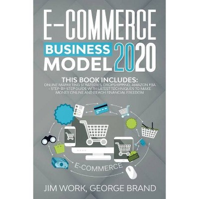 E-Commerce Business Model 2020 - by  Jim Work & George Brand (Paperback)