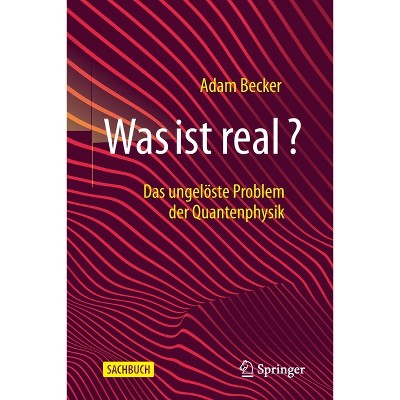 Was Ist Real? - by  Adam Becker (Paperback)