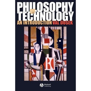 Philosophy of Technology - by  Val Dusek (Paperback) - 1 of 1